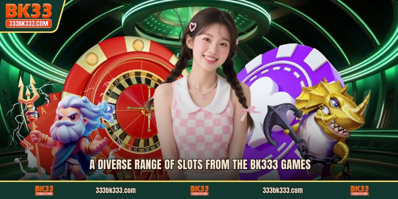 A diverse range of slots from the BK333 games