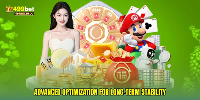 Advanced optimization for long-term stability