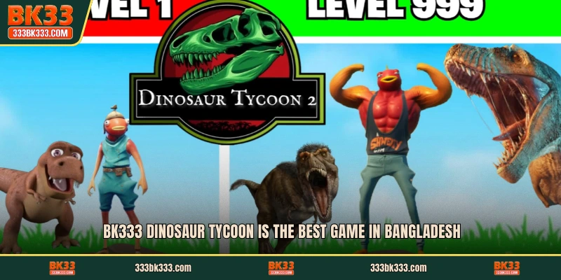 BK333 Dinosaur Tycoon is the best game in Bangladesh
