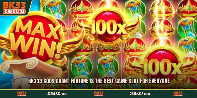 BK333 Gods Grant Fortune is the best game slot for everyone