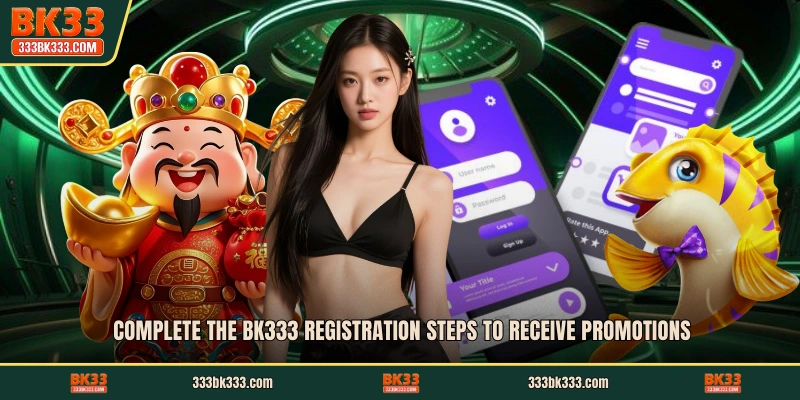 Complete the BK333 registration steps to receive promotions