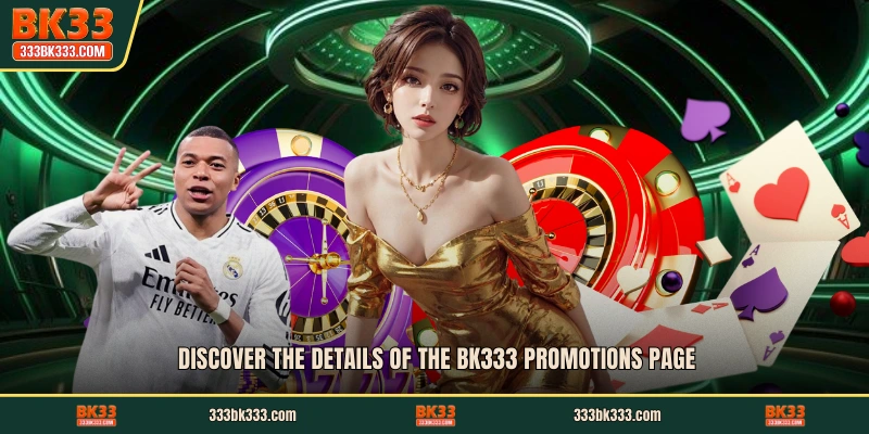 Discover the details of the BK333 promotions page