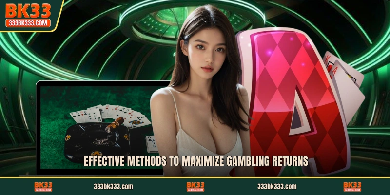 Effective methods to maximize gambling returns