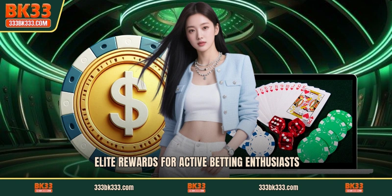 Elite rewards for active betting enthusiasts