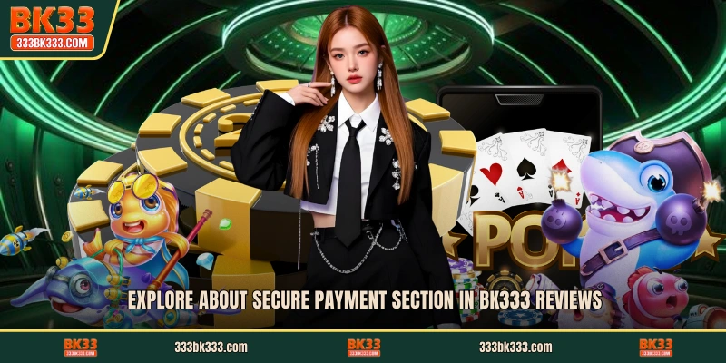 Explore about secure payment section in BK333 reviews