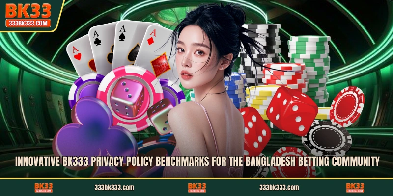 Innovative BK333 Privacy Policy benchmarks for the Bangladesh betting community