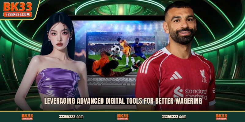 Leveraging advanced digital tools for better wagering