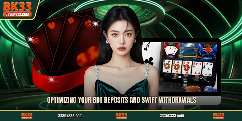Optimizing your BDT deposits and swift withdrawals