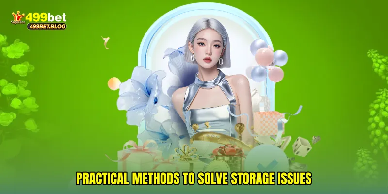 Practical methods to solve storage issues