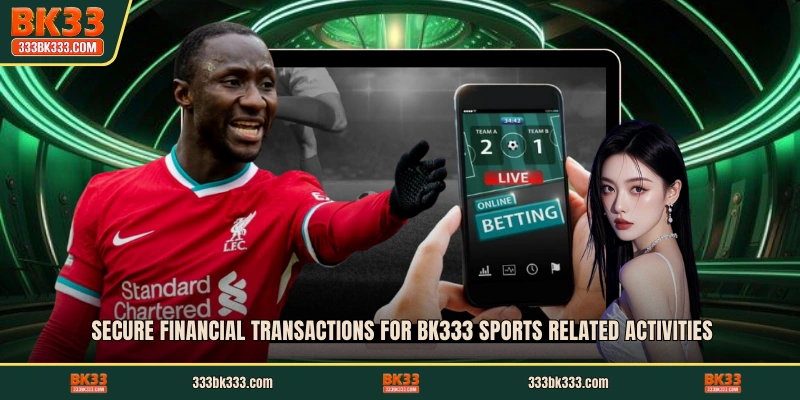Secure financial transactions for BK333 sports related activities