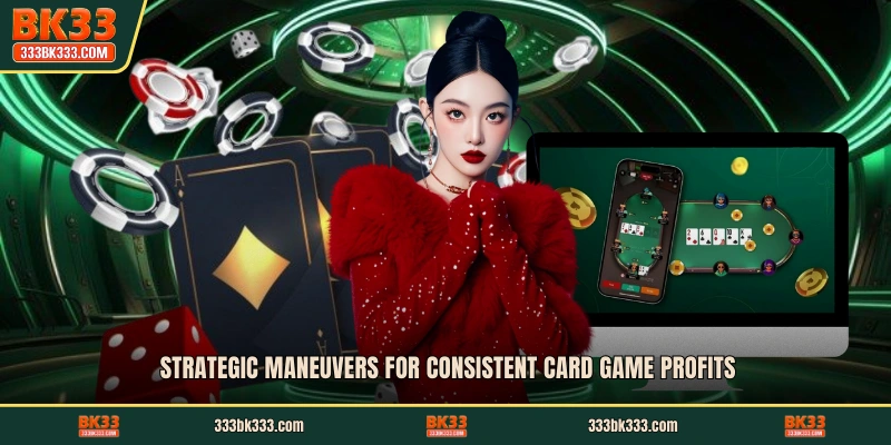 Strategic maneuvers for consistent card game profits