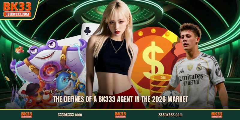 The defines of a BK333 agent in the 2026 market