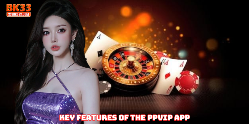 Key Features of the PPVIP App