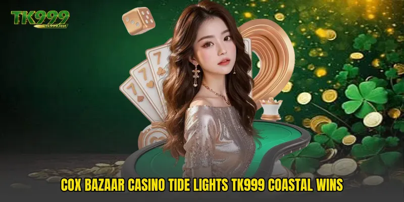 Cox Bazaar Casino Tide Lights TK999 Coastal Wins