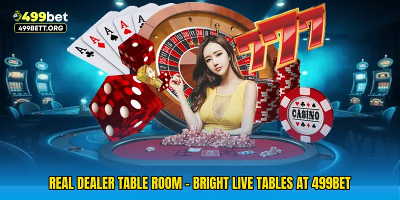Real Dealer Table Room - Bright Live Tables At 499bet