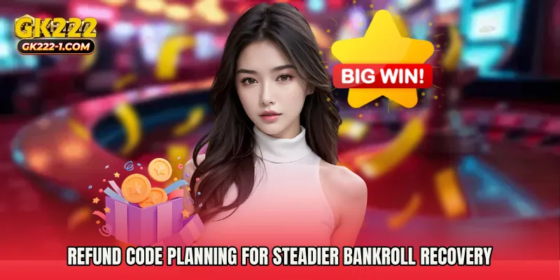 Refund code planning for steadier bankroll recovery