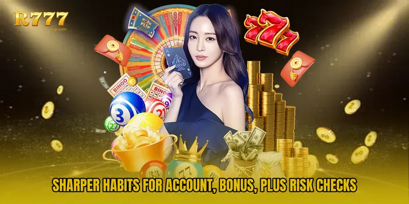 Sharper habits for account, bonus, plus risk checks
